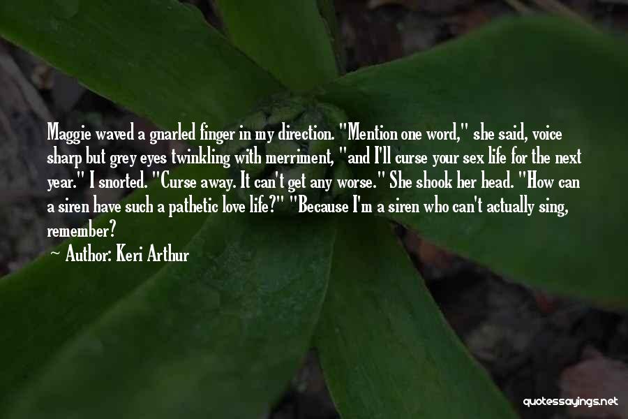 Keri Arthur Quotes: Maggie Waved A Gnarled Finger In My Direction. Mention One Word, She Said, Voice Sharp But Grey Eyes Twinkling With