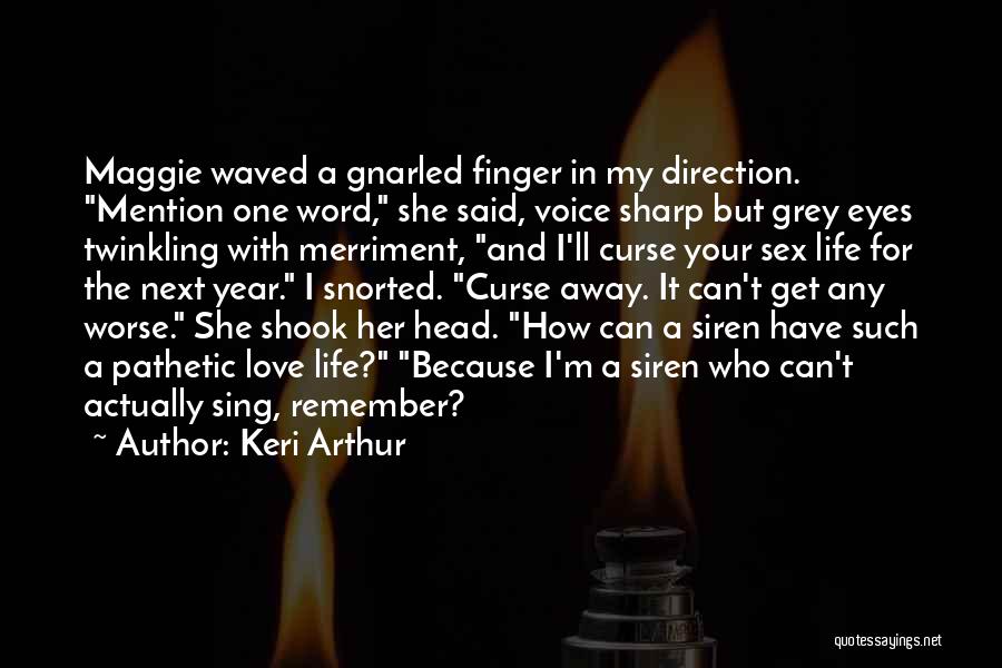 Keri Arthur Quotes: Maggie Waved A Gnarled Finger In My Direction. Mention One Word, She Said, Voice Sharp But Grey Eyes Twinkling With