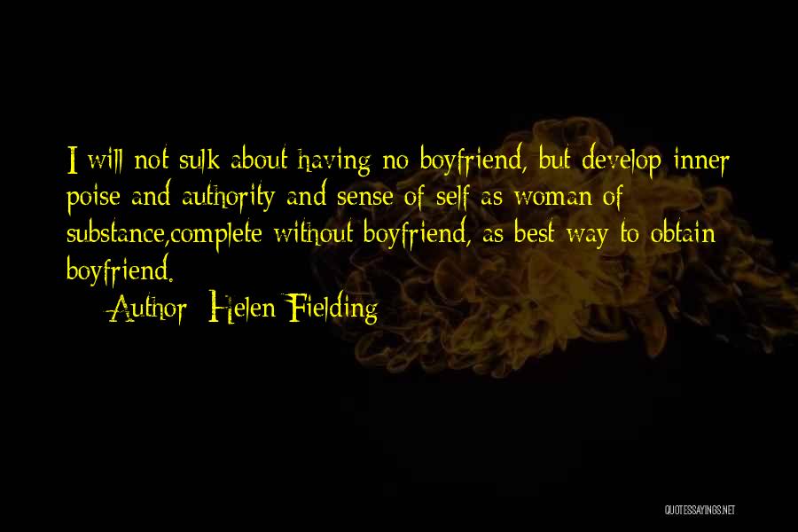 Helen Fielding Quotes: I Will Not Sulk About Having No Boyfriend, But Develop Inner Poise And Authority And Sense Of Self As Woman