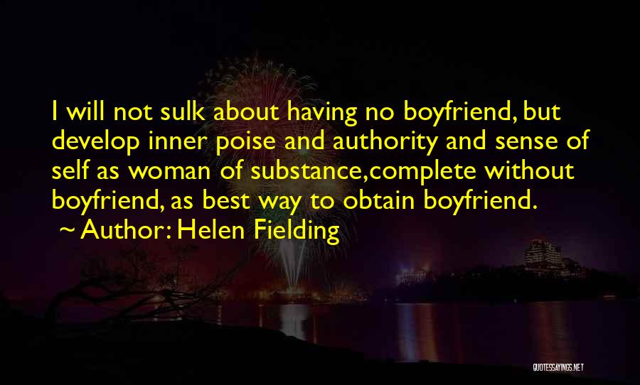 Helen Fielding Quotes: I Will Not Sulk About Having No Boyfriend, But Develop Inner Poise And Authority And Sense Of Self As Woman