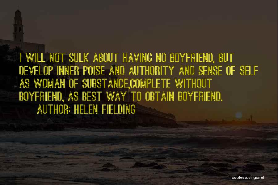 Helen Fielding Quotes: I Will Not Sulk About Having No Boyfriend, But Develop Inner Poise And Authority And Sense Of Self As Woman