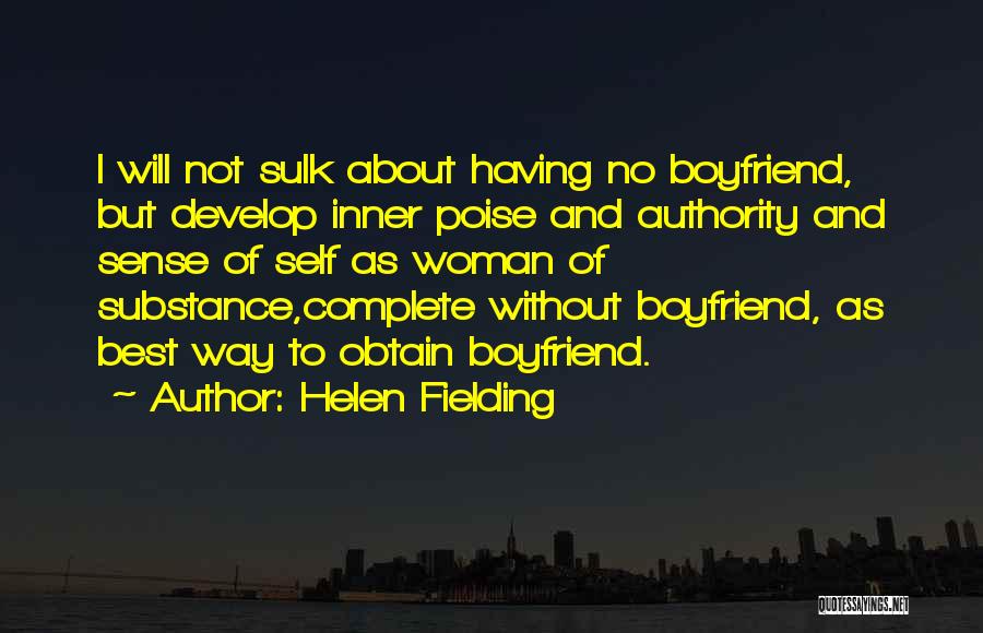 Helen Fielding Quotes: I Will Not Sulk About Having No Boyfriend, But Develop Inner Poise And Authority And Sense Of Self As Woman