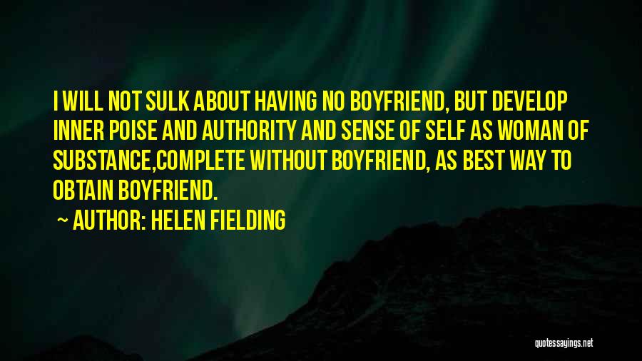 Helen Fielding Quotes: I Will Not Sulk About Having No Boyfriend, But Develop Inner Poise And Authority And Sense Of Self As Woman