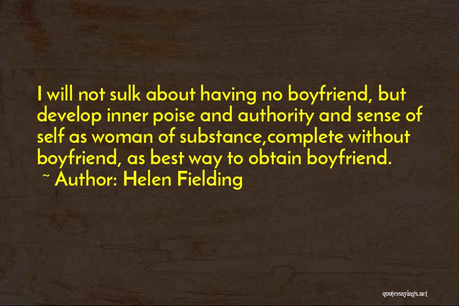 Helen Fielding Quotes: I Will Not Sulk About Having No Boyfriend, But Develop Inner Poise And Authority And Sense Of Self As Woman