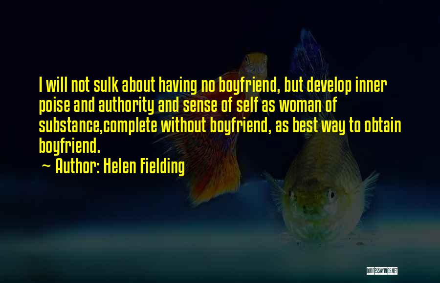 Helen Fielding Quotes: I Will Not Sulk About Having No Boyfriend, But Develop Inner Poise And Authority And Sense Of Self As Woman