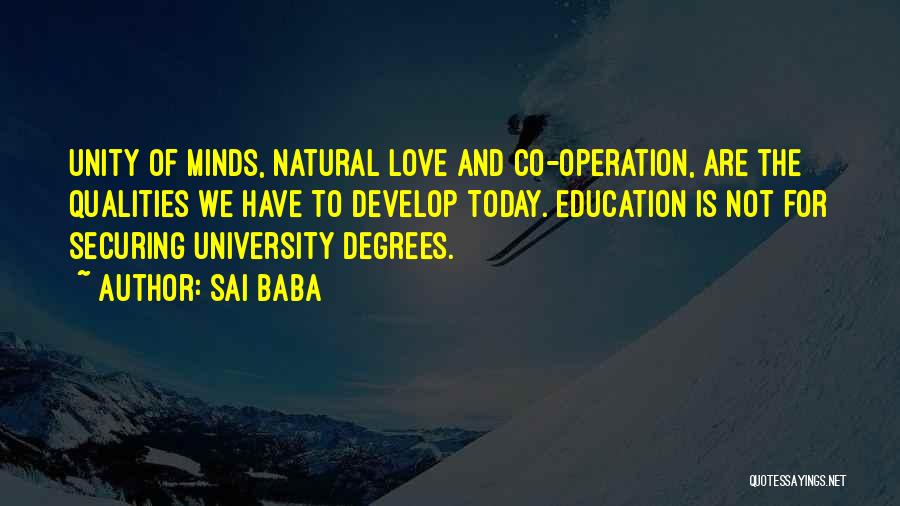 Sai Baba Quotes: Unity Of Minds, Natural Love And Co-operation, Are The Qualities We Have To Develop Today. Education Is Not For Securing