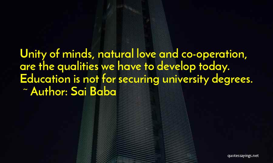 Sai Baba Quotes: Unity Of Minds, Natural Love And Co-operation, Are The Qualities We Have To Develop Today. Education Is Not For Securing