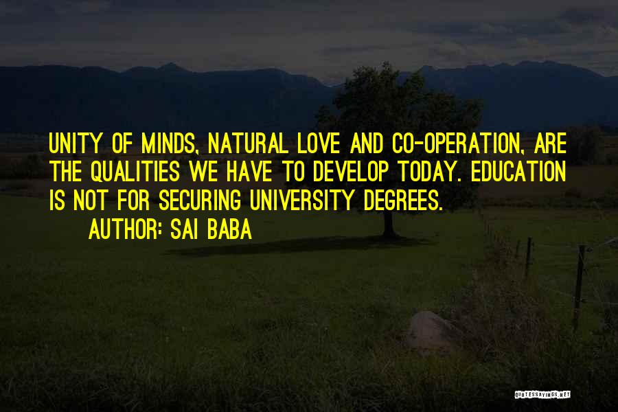 Sai Baba Quotes: Unity Of Minds, Natural Love And Co-operation, Are The Qualities We Have To Develop Today. Education Is Not For Securing