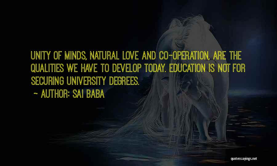 Sai Baba Quotes: Unity Of Minds, Natural Love And Co-operation, Are The Qualities We Have To Develop Today. Education Is Not For Securing