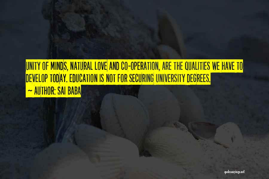 Sai Baba Quotes: Unity Of Minds, Natural Love And Co-operation, Are The Qualities We Have To Develop Today. Education Is Not For Securing