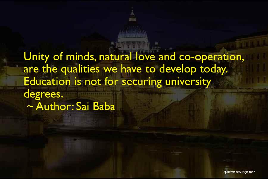 Sai Baba Quotes: Unity Of Minds, Natural Love And Co-operation, Are The Qualities We Have To Develop Today. Education Is Not For Securing