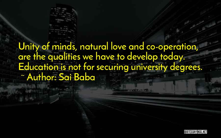 Sai Baba Quotes: Unity Of Minds, Natural Love And Co-operation, Are The Qualities We Have To Develop Today. Education Is Not For Securing