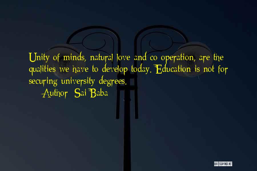 Sai Baba Quotes: Unity Of Minds, Natural Love And Co-operation, Are The Qualities We Have To Develop Today. Education Is Not For Securing