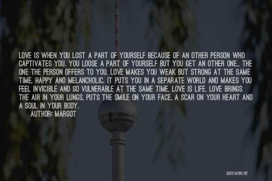 Margot Quotes: Love Is When You Lost A Part Of Yourself Because Of An Other Person Who Captivates You. You Loose A