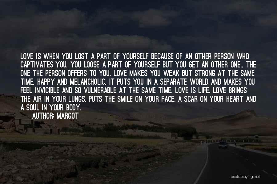 Margot Quotes: Love Is When You Lost A Part Of Yourself Because Of An Other Person Who Captivates You. You Loose A