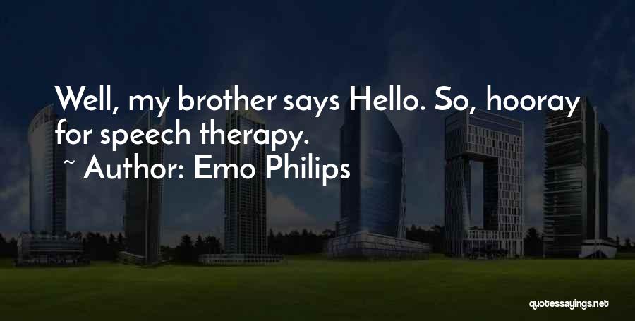 Emo Philips Quotes: Well, My Brother Says Hello. So, Hooray For Speech Therapy.