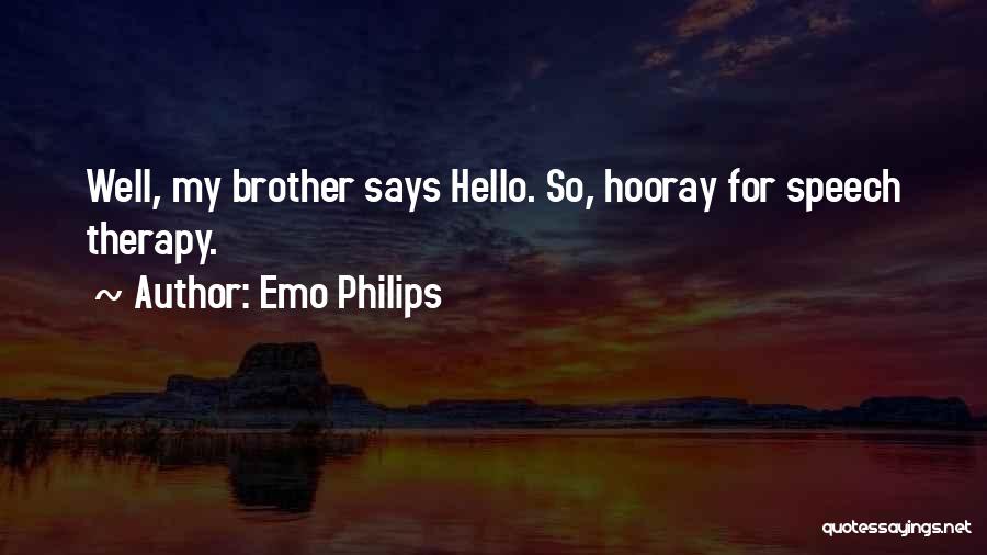 Emo Philips Quotes: Well, My Brother Says Hello. So, Hooray For Speech Therapy.