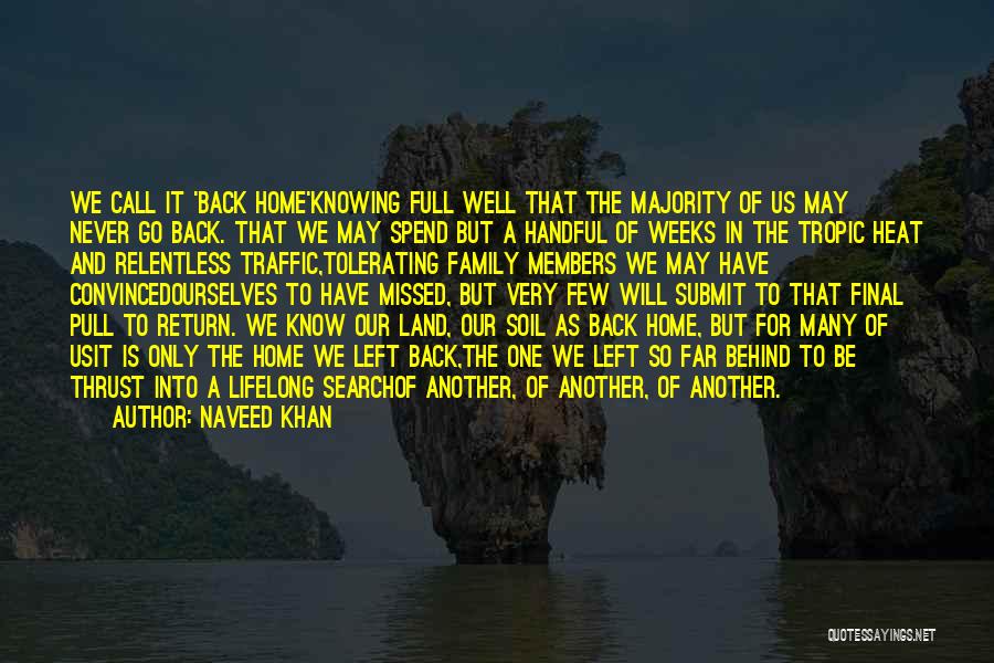 Naveed Khan Quotes: We Call It 'back Home'knowing Full Well That The Majority Of Us May Never Go Back. That We May Spend