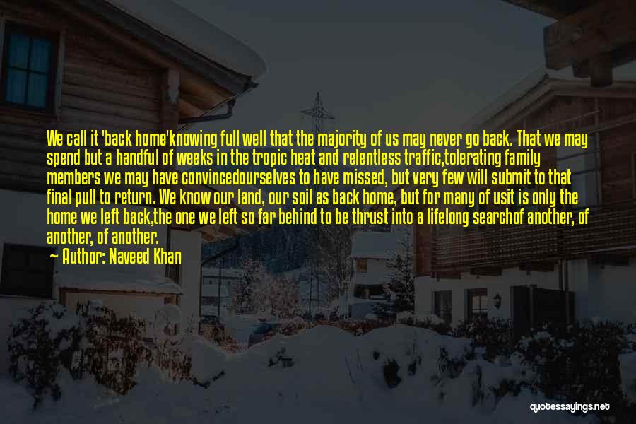 Naveed Khan Quotes: We Call It 'back Home'knowing Full Well That The Majority Of Us May Never Go Back. That We May Spend