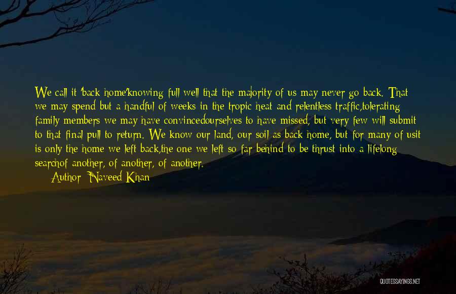 Naveed Khan Quotes: We Call It 'back Home'knowing Full Well That The Majority Of Us May Never Go Back. That We May Spend