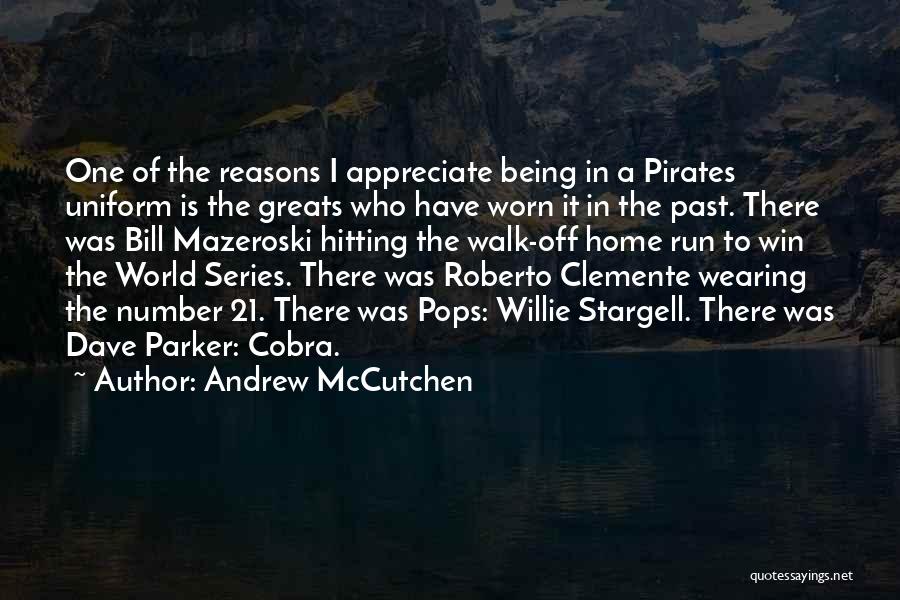 Andrew McCutchen Quotes: One Of The Reasons I Appreciate Being In A Pirates Uniform Is The Greats Who Have Worn It In The