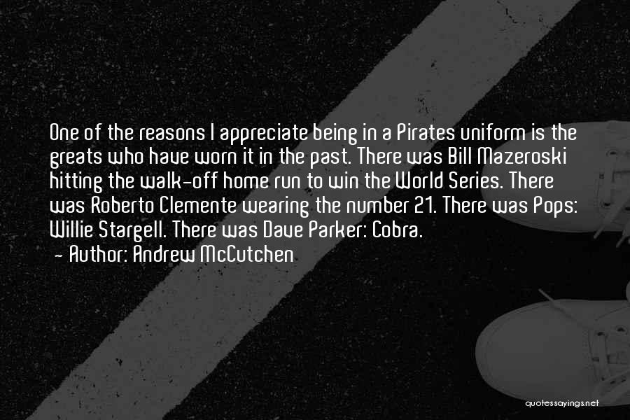 Andrew McCutchen Quotes: One Of The Reasons I Appreciate Being In A Pirates Uniform Is The Greats Who Have Worn It In The