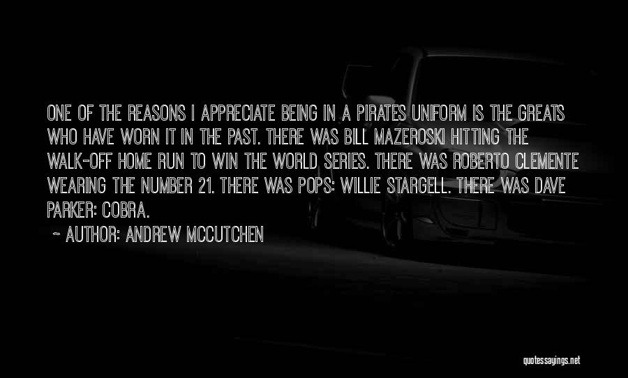 Andrew McCutchen Quotes: One Of The Reasons I Appreciate Being In A Pirates Uniform Is The Greats Who Have Worn It In The