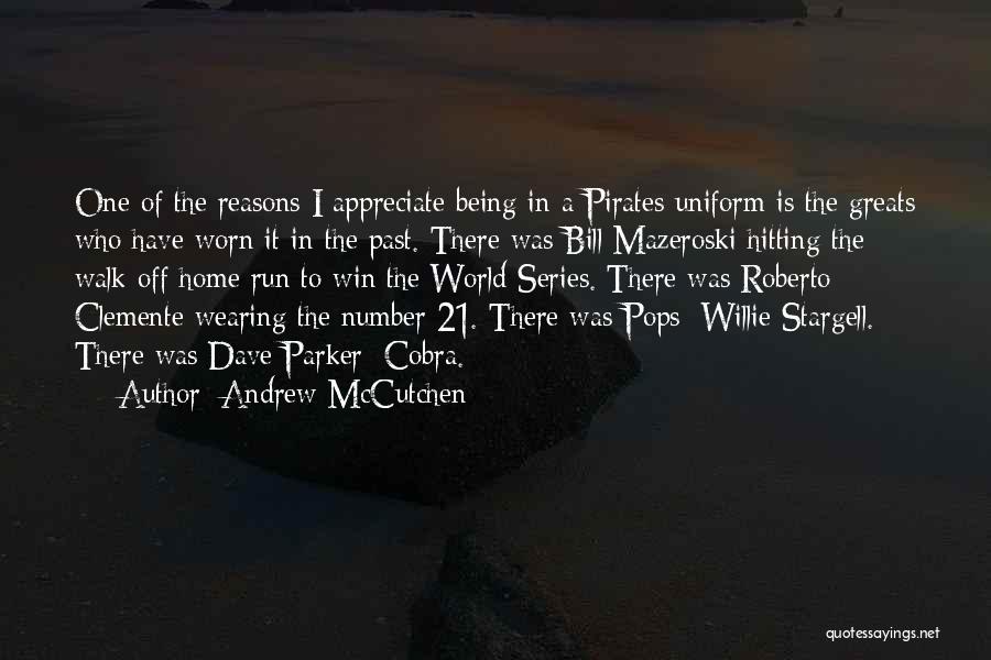 Andrew McCutchen Quotes: One Of The Reasons I Appreciate Being In A Pirates Uniform Is The Greats Who Have Worn It In The