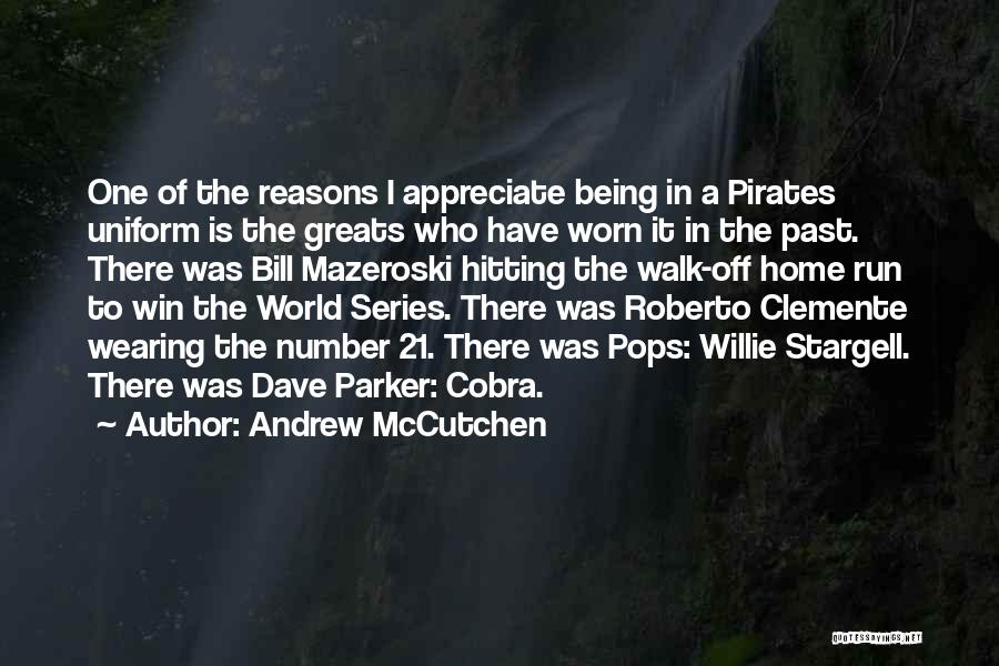Andrew McCutchen Quotes: One Of The Reasons I Appreciate Being In A Pirates Uniform Is The Greats Who Have Worn It In The