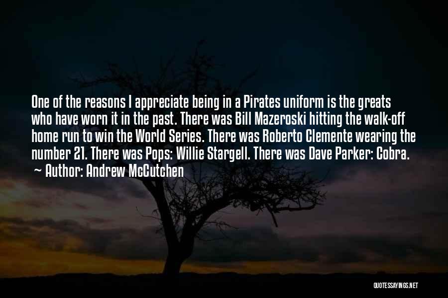 Andrew McCutchen Quotes: One Of The Reasons I Appreciate Being In A Pirates Uniform Is The Greats Who Have Worn It In The