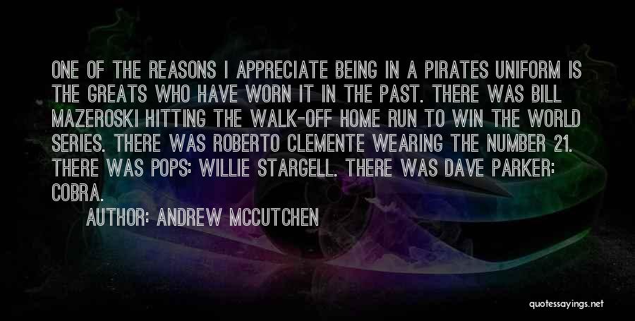 Andrew McCutchen Quotes: One Of The Reasons I Appreciate Being In A Pirates Uniform Is The Greats Who Have Worn It In The