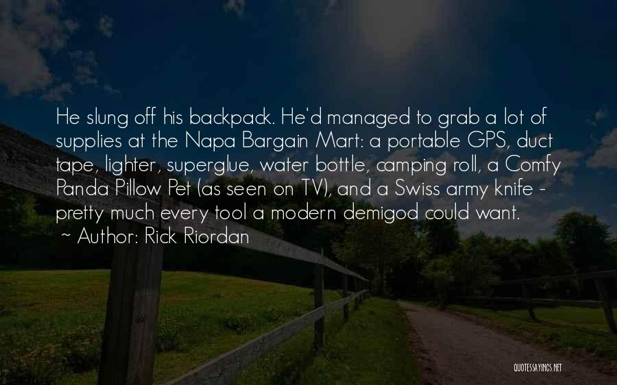 Rick Riordan Quotes: He Slung Off His Backpack. He'd Managed To Grab A Lot Of Supplies At The Napa Bargain Mart: A Portable