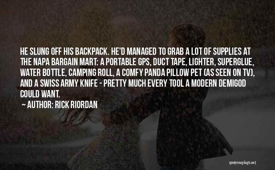 Rick Riordan Quotes: He Slung Off His Backpack. He'd Managed To Grab A Lot Of Supplies At The Napa Bargain Mart: A Portable