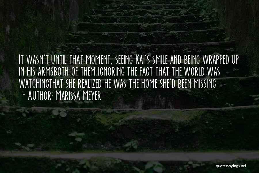 Marissa Meyer Quotes: It Wasn't Until That Moment, Seeing Kai's Smile And Being Wrapped Up In His Armsboth Of Them Ignoring The Fact