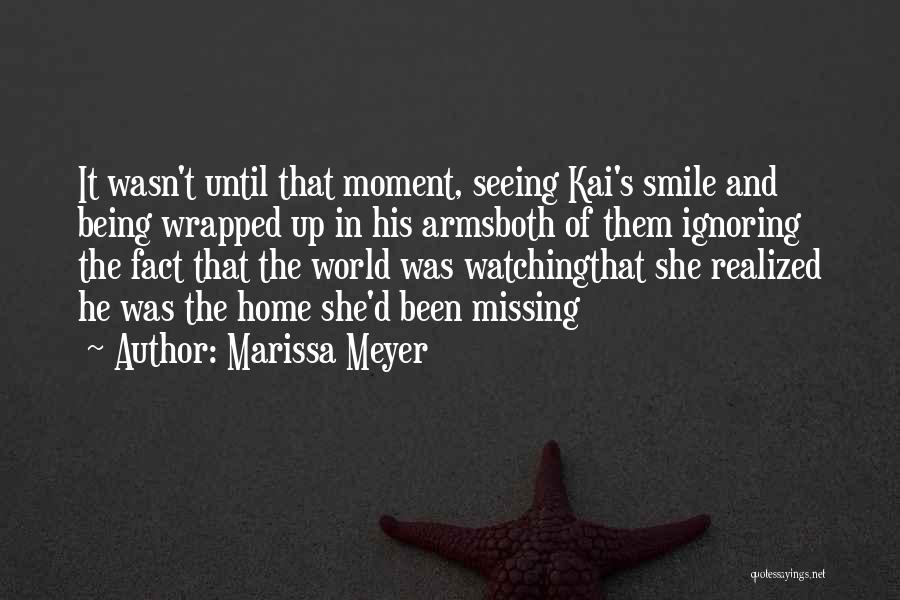 Marissa Meyer Quotes: It Wasn't Until That Moment, Seeing Kai's Smile And Being Wrapped Up In His Armsboth Of Them Ignoring The Fact