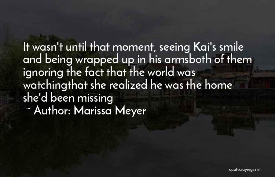 Marissa Meyer Quotes: It Wasn't Until That Moment, Seeing Kai's Smile And Being Wrapped Up In His Armsboth Of Them Ignoring The Fact