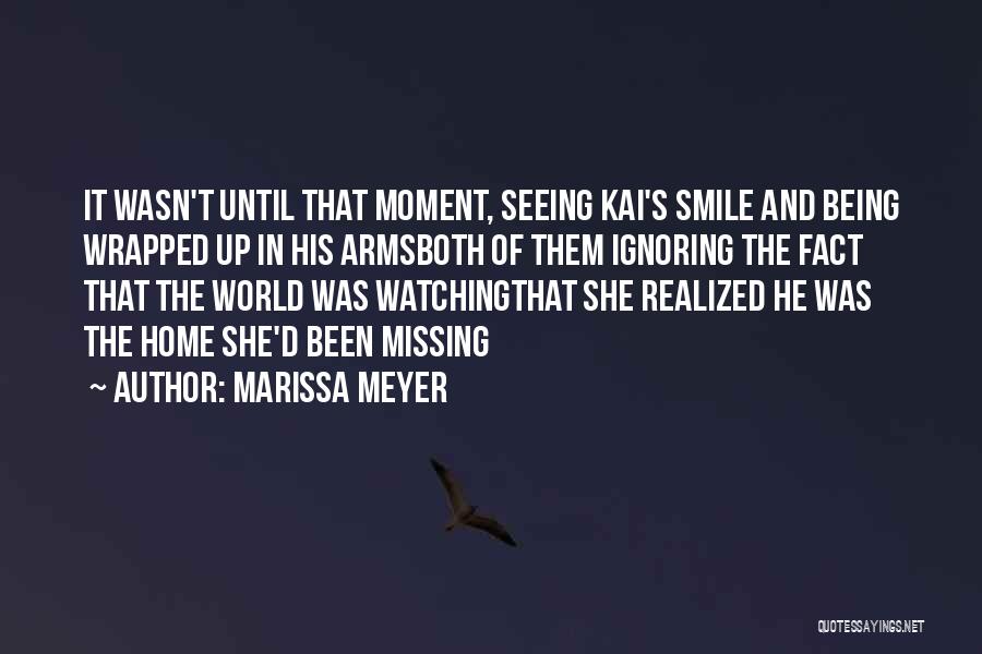 Marissa Meyer Quotes: It Wasn't Until That Moment, Seeing Kai's Smile And Being Wrapped Up In His Armsboth Of Them Ignoring The Fact