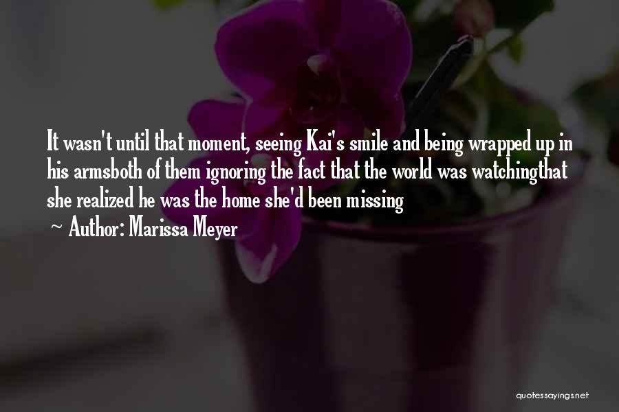 Marissa Meyer Quotes: It Wasn't Until That Moment, Seeing Kai's Smile And Being Wrapped Up In His Armsboth Of Them Ignoring The Fact