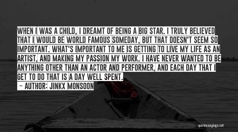 Jinkx Monsoon Quotes: When I Was A Child, I Dreamt Of Being A Big Star. I Truly Believed That I Would Be World