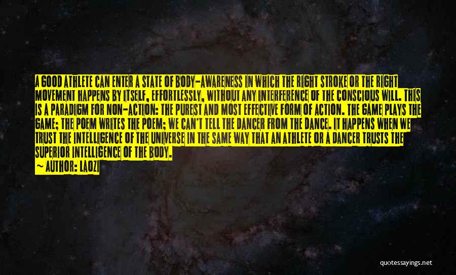 Laozi Quotes: A Good Athlete Can Enter A State Of Body-awareness In Which The Right Stroke Or The Right Movement Happens By