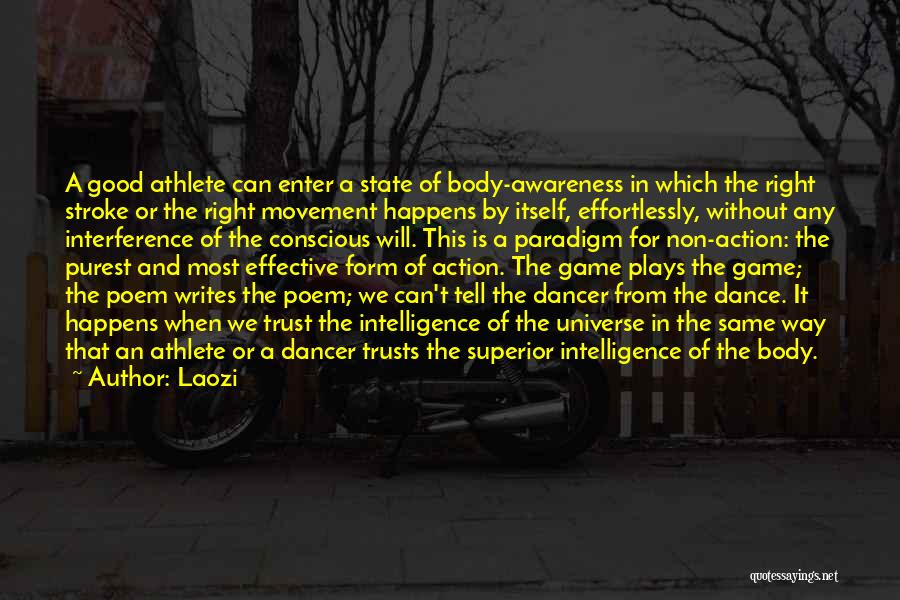 Laozi Quotes: A Good Athlete Can Enter A State Of Body-awareness In Which The Right Stroke Or The Right Movement Happens By