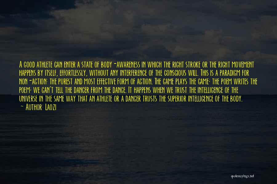 Laozi Quotes: A Good Athlete Can Enter A State Of Body-awareness In Which The Right Stroke Or The Right Movement Happens By