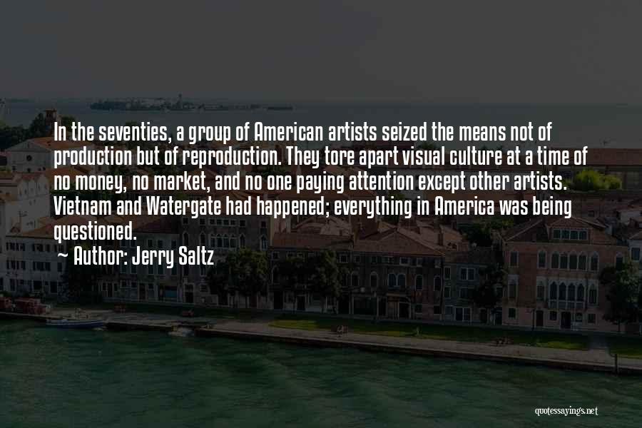 Jerry Saltz Quotes: In The Seventies, A Group Of American Artists Seized The Means Not Of Production But Of Reproduction. They Tore Apart