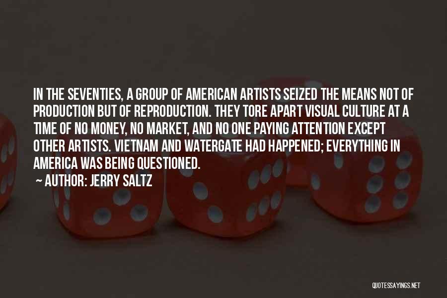 Jerry Saltz Quotes: In The Seventies, A Group Of American Artists Seized The Means Not Of Production But Of Reproduction. They Tore Apart