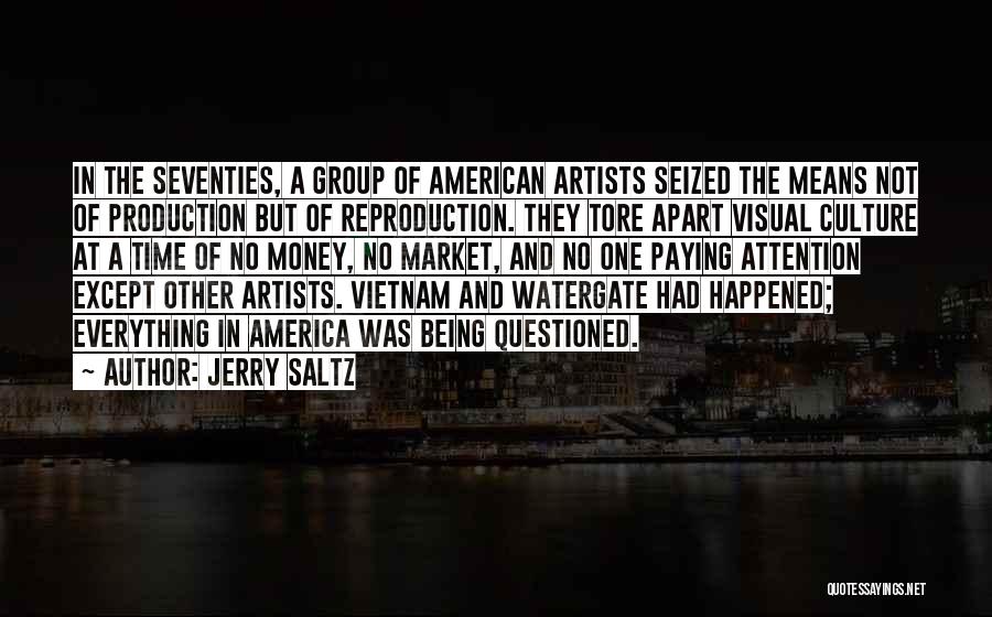 Jerry Saltz Quotes: In The Seventies, A Group Of American Artists Seized The Means Not Of Production But Of Reproduction. They Tore Apart