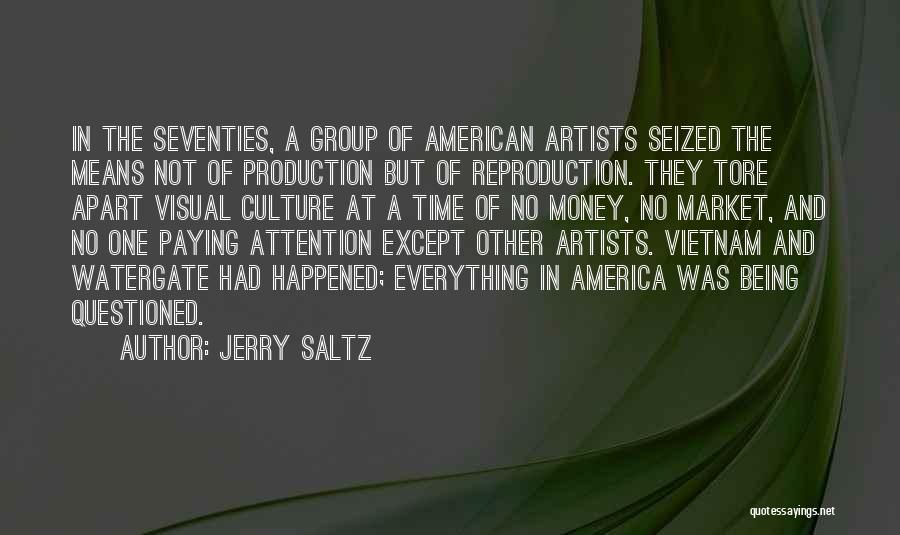 Jerry Saltz Quotes: In The Seventies, A Group Of American Artists Seized The Means Not Of Production But Of Reproduction. They Tore Apart