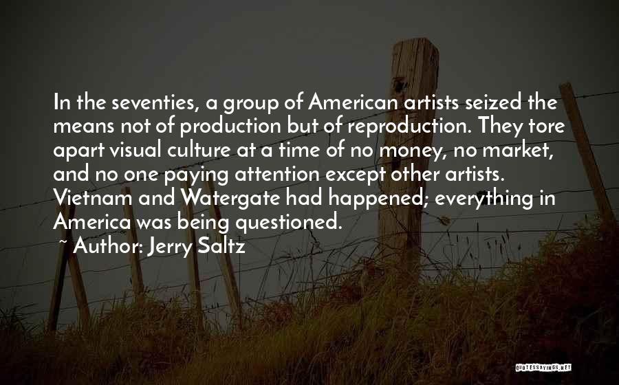 Jerry Saltz Quotes: In The Seventies, A Group Of American Artists Seized The Means Not Of Production But Of Reproduction. They Tore Apart