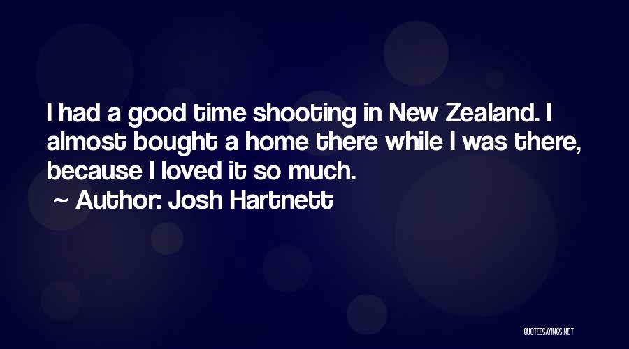 Josh Hartnett Quotes: I Had A Good Time Shooting In New Zealand. I Almost Bought A Home There While I Was There, Because