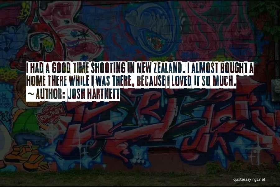 Josh Hartnett Quotes: I Had A Good Time Shooting In New Zealand. I Almost Bought A Home There While I Was There, Because