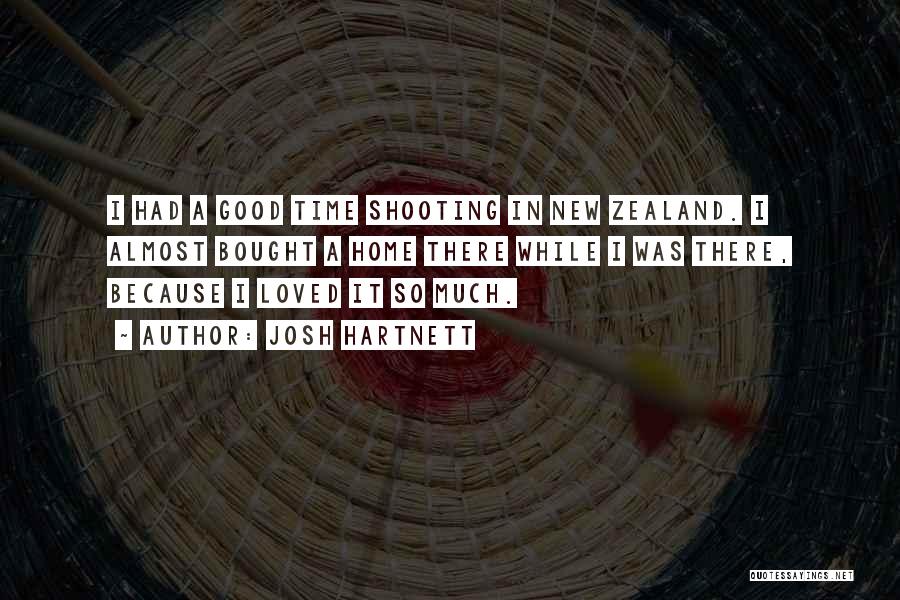 Josh Hartnett Quotes: I Had A Good Time Shooting In New Zealand. I Almost Bought A Home There While I Was There, Because